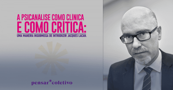 Banner A Psicanálise como Clínica e como Crítica: Jacques Lacan - Vladimir Safatle - 8 horas