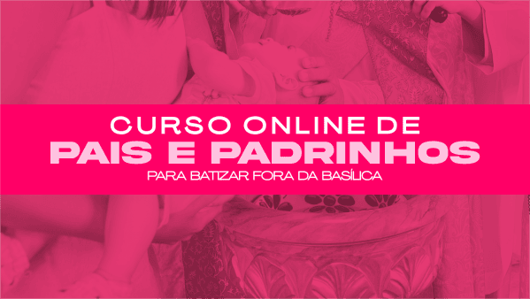 Banner Curso Online de Pais e Padrinhos - 14/07/2025 - Para quem realizar o batizado fora da Basílica