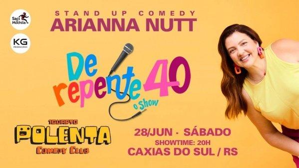 Banner Arianna Nutt em CAXIAS DO SUL/RS com DE REPENTE 40 - Stand Up Comedy