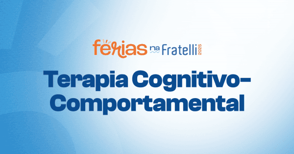Banner Férias na Fratelli 2025 - TEMA 1 - Terapia Cognitivo- comportamental