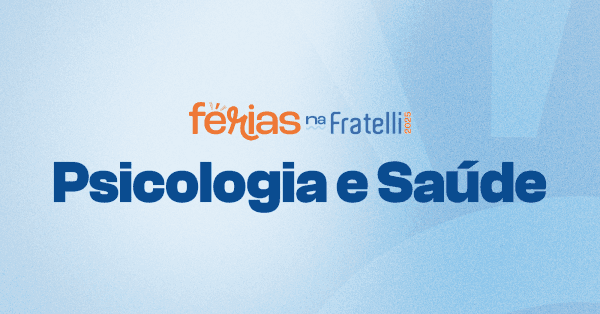 Banner Férias na Fratelli 2025 - TEMA 7 Psicologia e Saúde