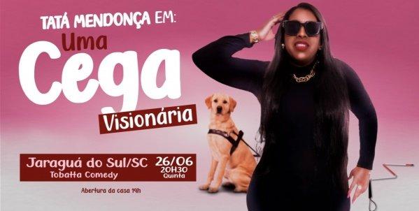 Banner TATÁ MENDONÇA: UMA CEGA VISIONÁRIA (Tobatta Comedy - Jaraguá do Sul/SC)