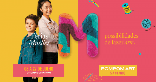Banner FÉRIAS SHOPPING MUELLER + ATELIÊ SOMOS: POMPOM ART (5 a 13 anos)